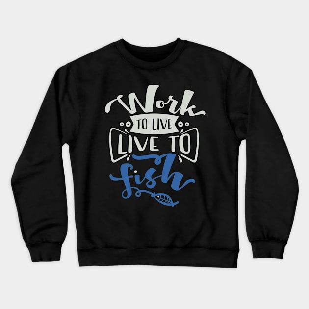 Work to Live Live to Fish Crewneck Sweatshirt by Fox1999